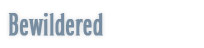 Bewildered